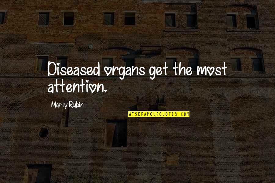 No Free Advice Quotes By Marty Rubin: Diseased organs get the most attention.