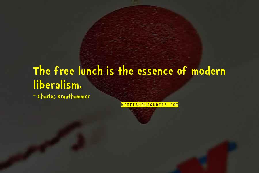 No Free Lunch Quotes By Charles Krauthammer: The free lunch is the essence of modern
