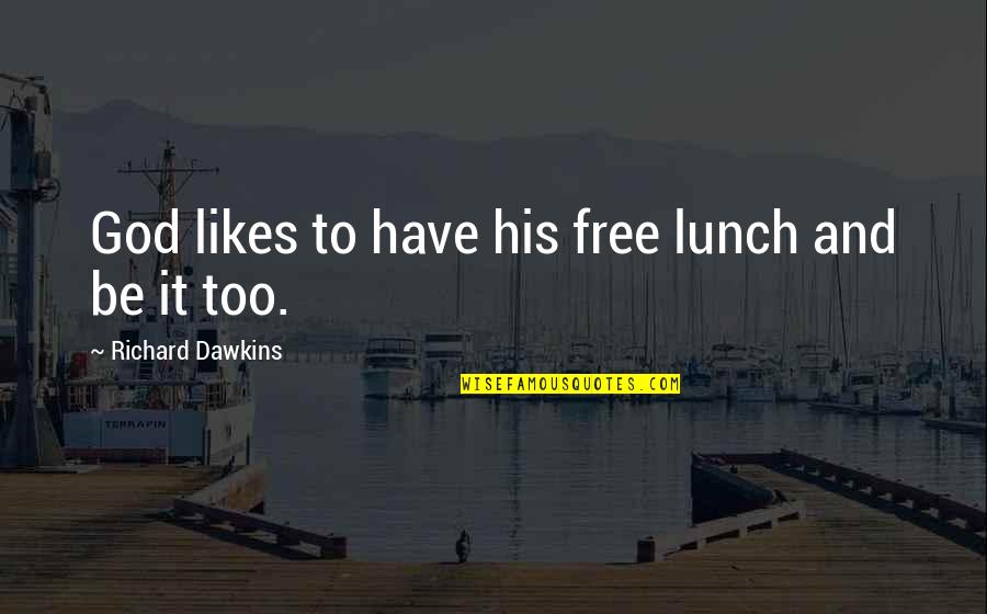 No Free Lunch Quotes By Richard Dawkins: God likes to have his free lunch and No Free Lunch Quotes By Richard Dawkins: God likes to have his free lunch and