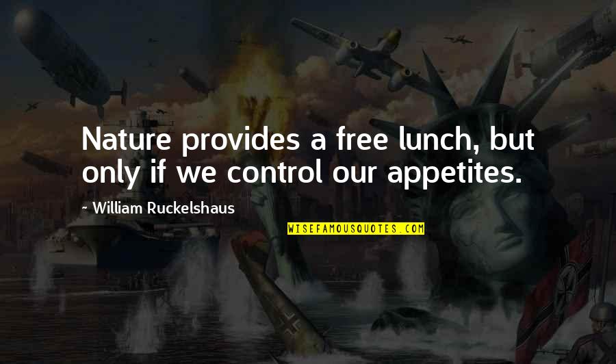 No Free Lunch Quotes By William Ruckelshaus: Nature provides a free lunch, but only if No Free Lunch Quotes By William Ruckelshaus: Nature provides a free lunch, but only if