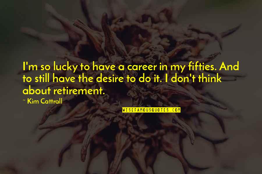 No Free Offer Quotes By Kim Cattrall: I'm so lucky to have a career in No Free Offer Quotes By Kim Cattrall: I'm so lucky to have a career in