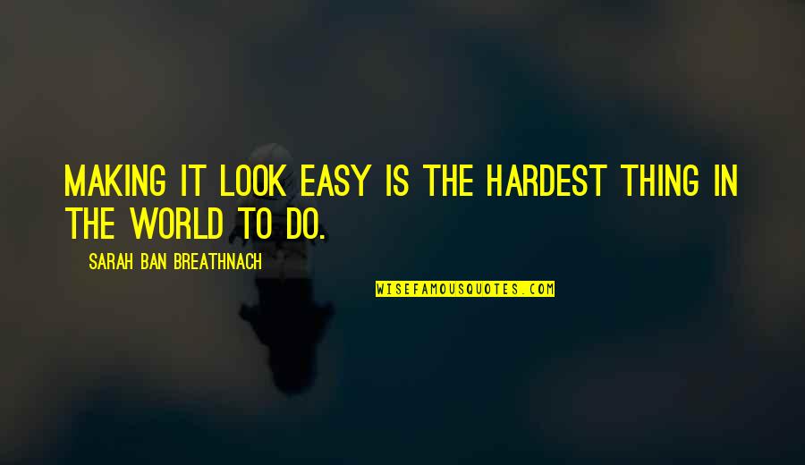 No Free Offer Quotes By Sarah Ban Breathnach: Making it look easy is the hardest thing No Free Offer Quotes By Sarah Ban Breathnach: Making it look easy is the hardest thing