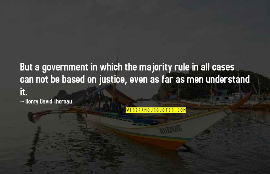 No Free Ride Quotes By Henry David Thoreau: But a government in which the majority rule No Free Ride Quotes By Henry David Thoreau: But a government in which the majority rule