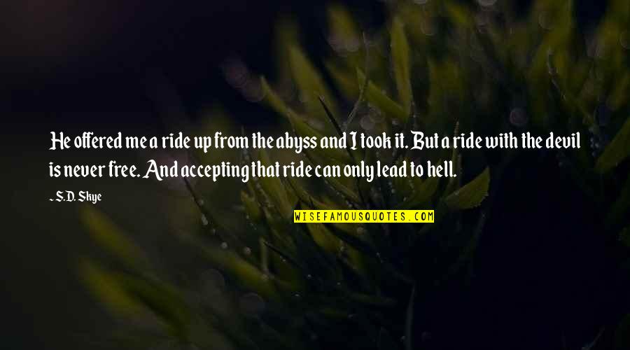 No Free Ride Quotes By S.D. Skye: He offered me a ride up from the No Free Ride Quotes By S.D. Skye: He offered me a ride up from the