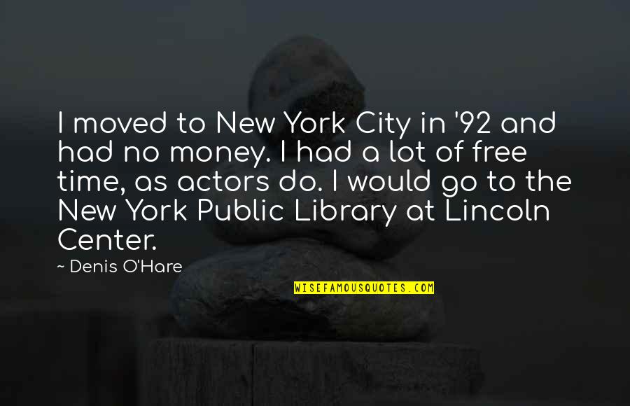 No Free Time Quotes By Denis O'Hare: I moved to New York City in '92