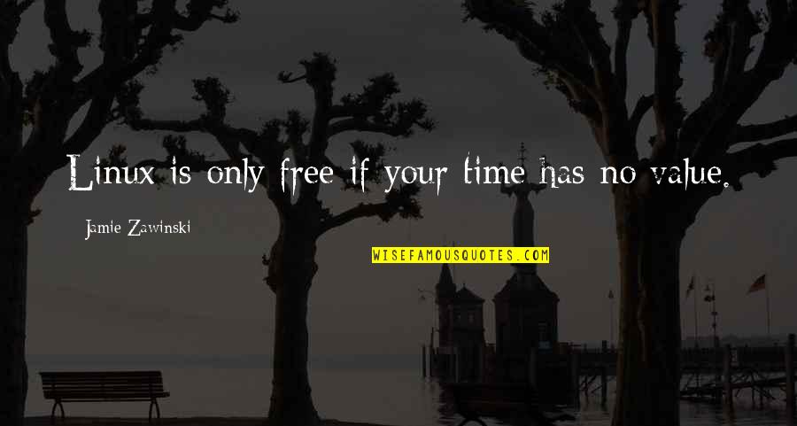 No Free Time Quotes By Jamie Zawinski: Linux is only free if your time has