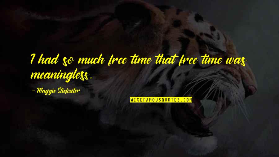 No Free Time Quotes By Maggie Stiefvater: I had so much free time that free