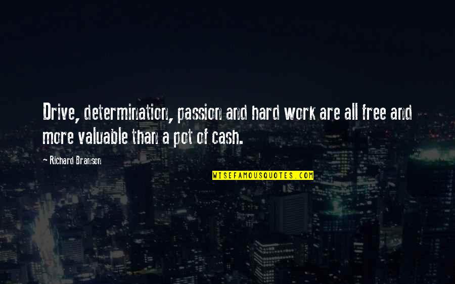 No Free Work Quotes By Richard Branson: Drive, determination, passion and hard work are all