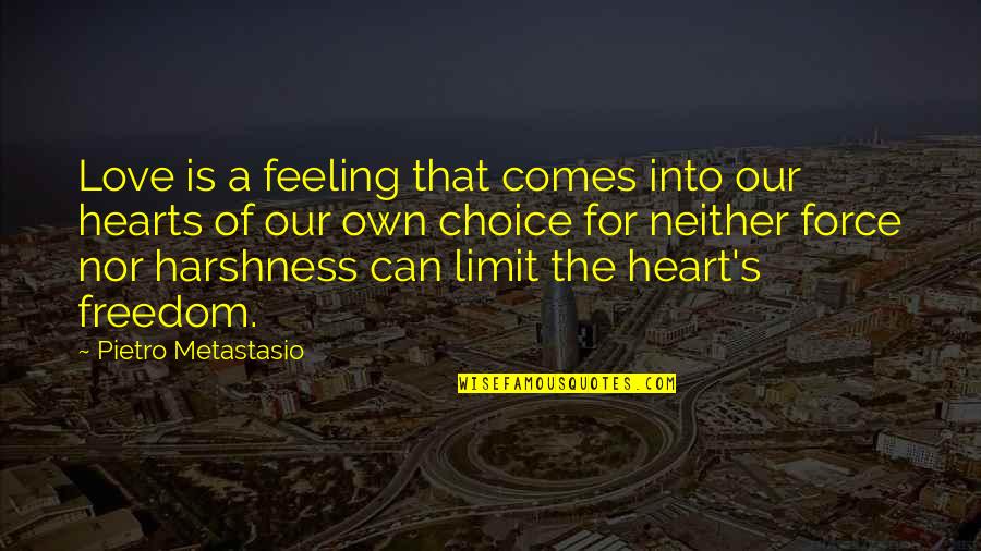 No Freedom Without Love Quotes By Pietro Metastasio: Love is a feeling that comes into our