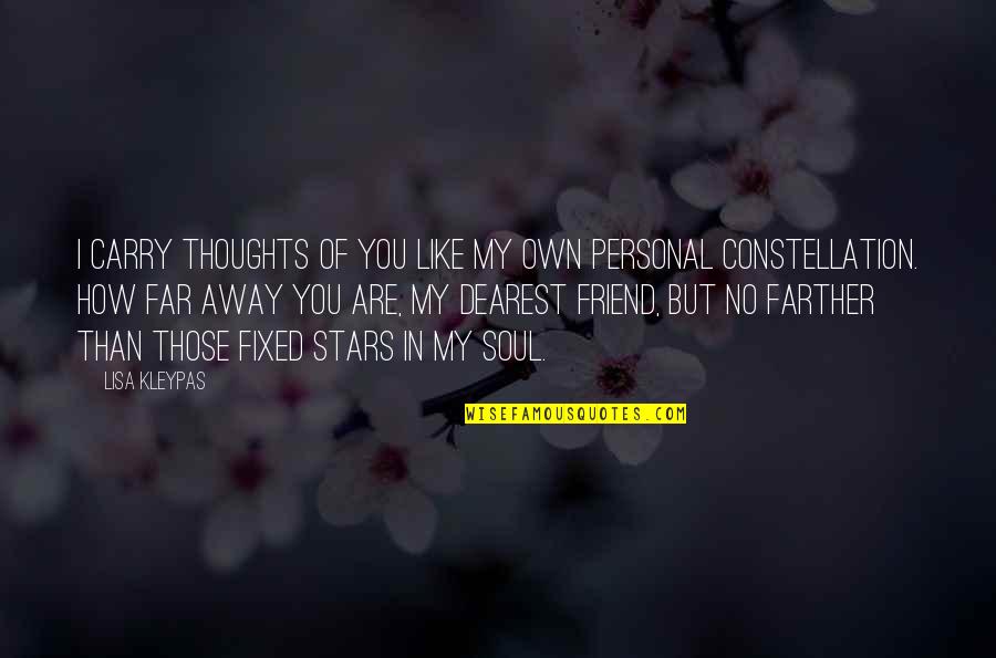 No Friend Like You Quotes By Lisa Kleypas: I carry thoughts of you like my own No Friend Like You Quotes By Lisa Kleypas: I carry thoughts of you like my own