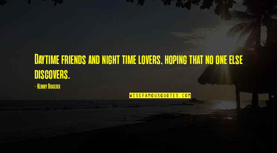 No Friends At Work Quotes By Kenny Rogers: Daytime friends and night time lovers, hoping that