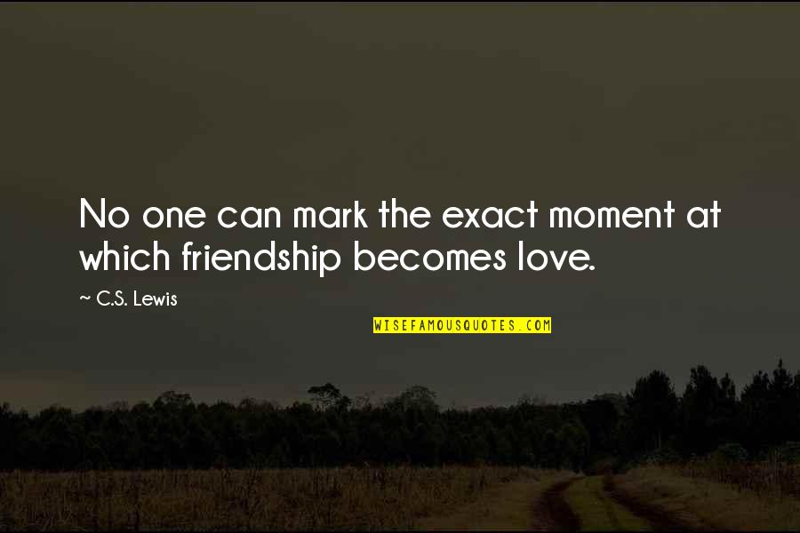 No Friendship Quotes By C.S. Lewis: No one can mark the exact moment at
