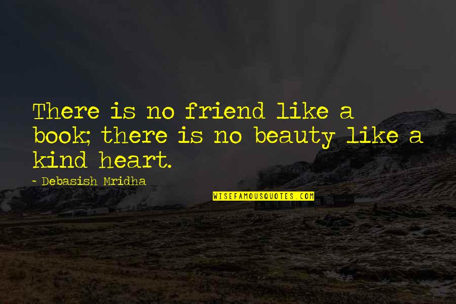 No Friendship Quotes By Debasish Mridha: There is no friend like a book; there