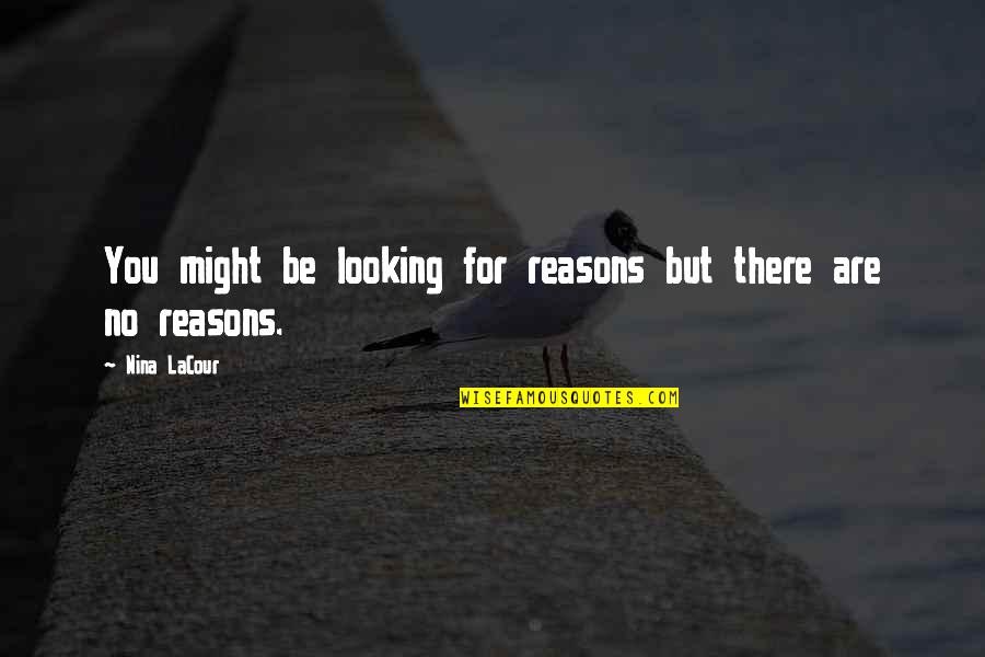 No Friendship Quotes By Nina LaCour: You might be looking for reasons but there