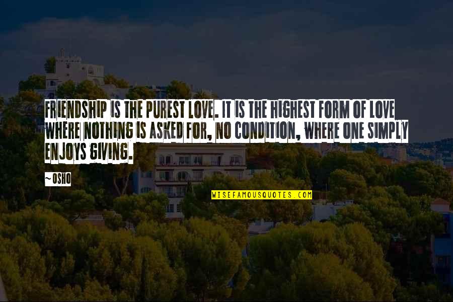 No Friendship Quotes By Osho: Friendship is the purest love. It is the
