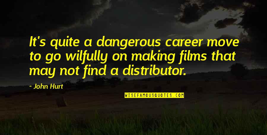 No Frills Quotes By John Hurt: It's quite a dangerous career move to go No Frills Quotes By John Hurt: It's quite a dangerous career move to go