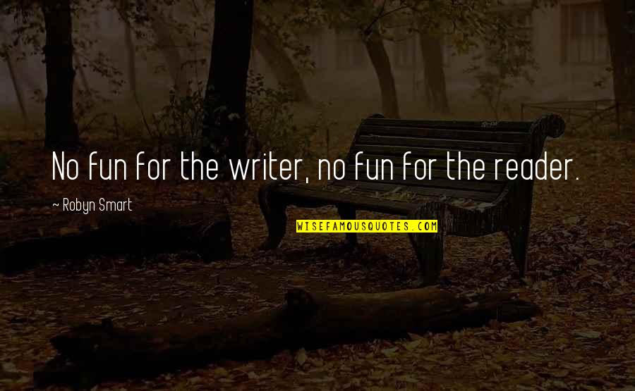 No Fun Quotes By Robyn Smart: No fun for the writer, no fun for