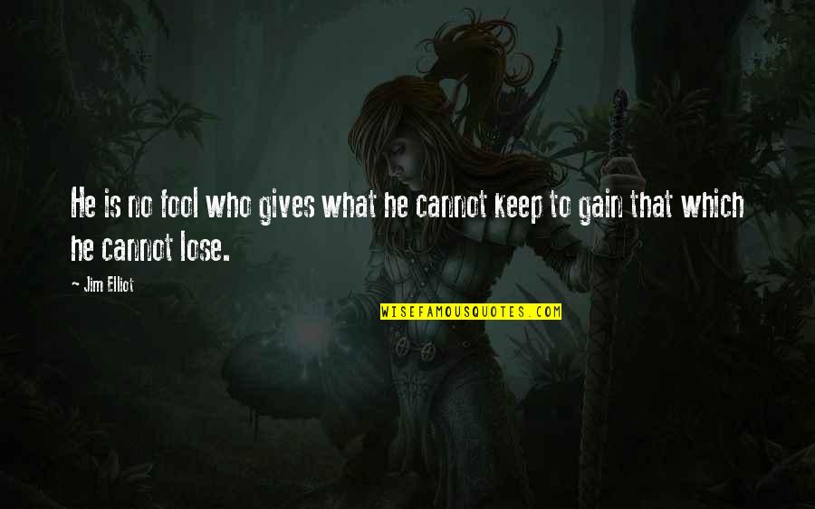 No Gain Quotes By Jim Elliot: He is no fool who gives what he