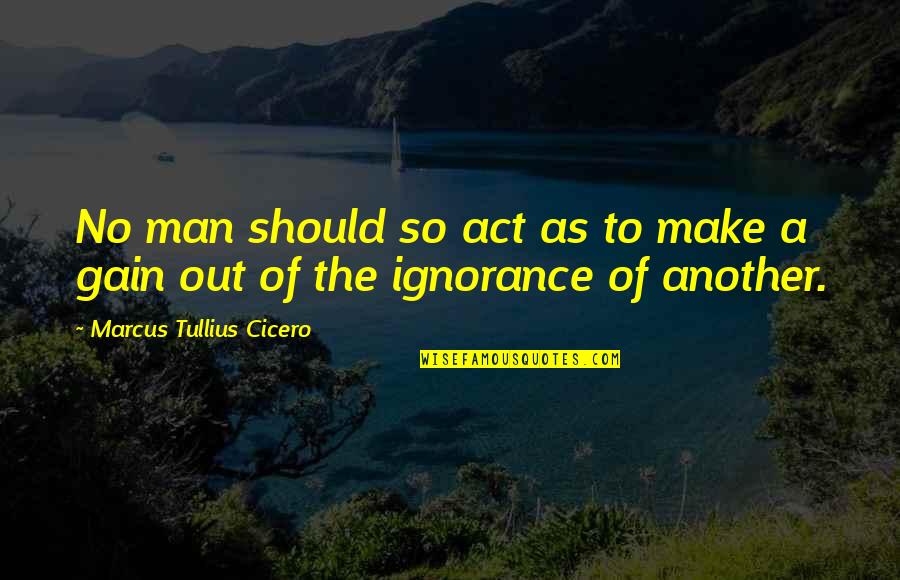No Gain Quotes By Marcus Tullius Cicero: No man should so act as to make No Gain Quotes By Marcus Tullius Cicero: No man should so act as to make