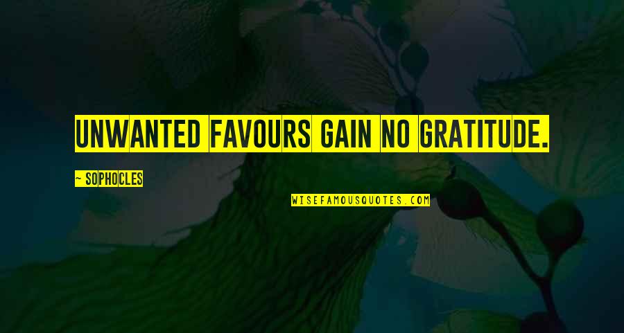 No Gain Quotes By Sophocles: Unwanted favours gain no gratitude. No Gain Quotes By Sophocles: Unwanted favours gain no gratitude.