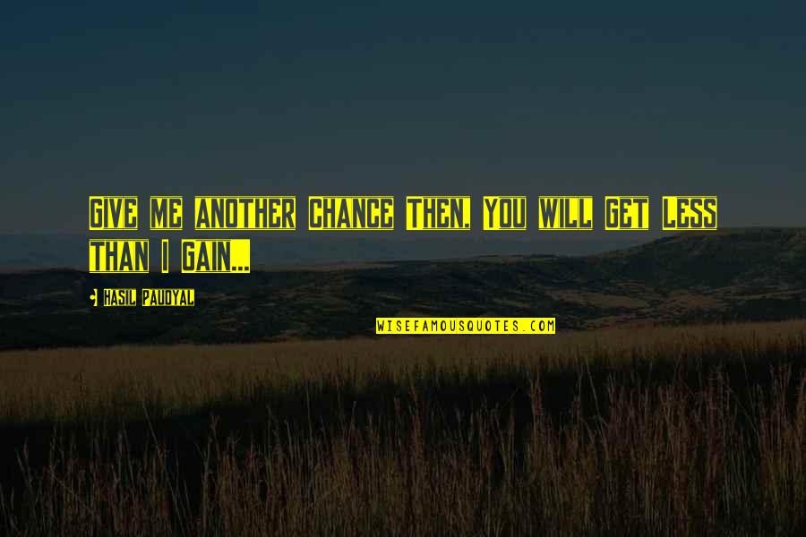 No Gain Without Pain Quotes By Hasil Paudyal: Give me another Chance Then, You will Get