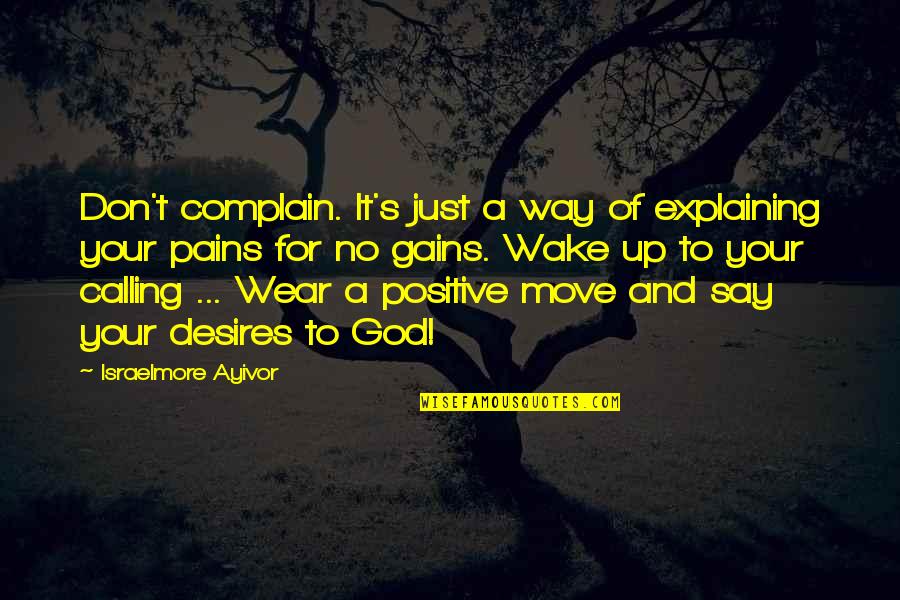 No Gain Without Pain Quotes By Israelmore Ayivor: Don't complain. It's just a way of explaining