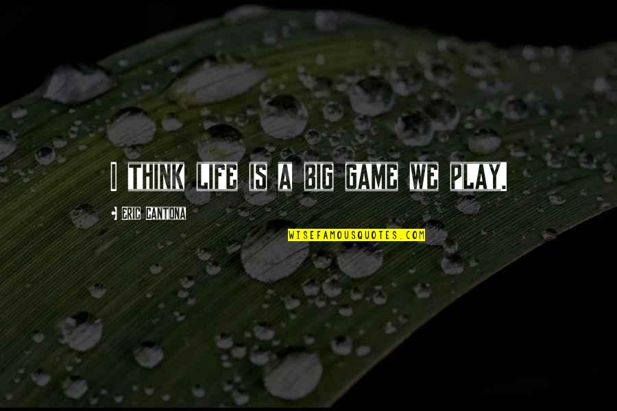 No Game No Life Best Quotes By Eric Cantona: I think life is a big game we No Game No Life Best Quotes By Eric Cantona: I think life is a big game we