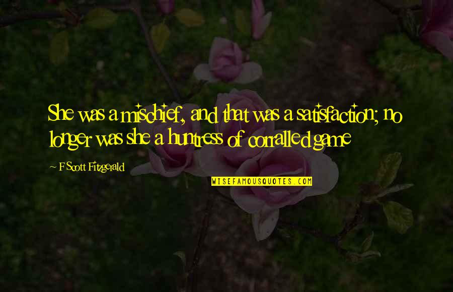 No Games Quotes By F Scott Fitzgerald: She was a mischief, and that was a No Games Quotes By F Scott Fitzgerald: She was a mischief, and that was a