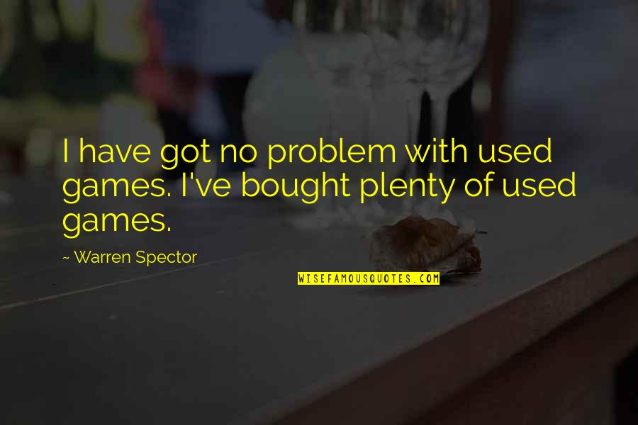 No Games Quotes By Warren Spector: I have got no problem with used games.