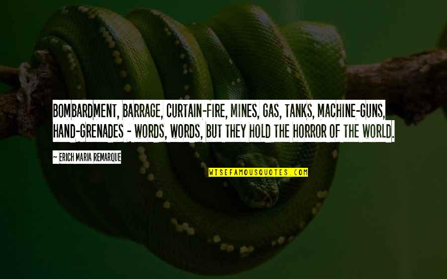 No Gas Quotes By Erich Maria Remarque: Bombardment, barrage, curtain-fire, mines, gas, tanks, machine-guns, hand-grenades