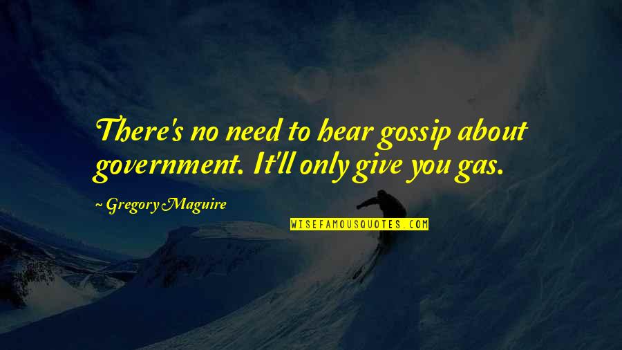 No Gas Quotes By Gregory Maguire: There's no need to hear gossip about government.