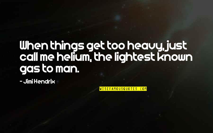 No Gas Quotes By Jimi Hendrix: When things get too heavy, just call me