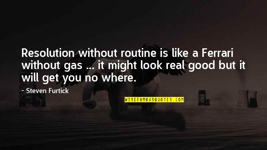 No Gas Quotes By Steven Furtick: Resolution without routine is like a Ferrari without
