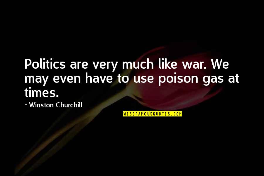 No Gas Quotes By Winston Churchill: Politics are very much like war. We may