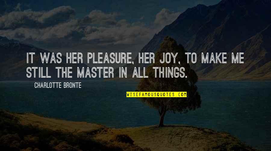 No Gender Roles Quotes By Charlotte Bronte: It was her pleasure, her joy, to make