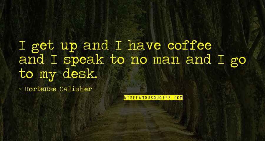 No Get Up And Go Quotes By Hortense Calisher: I get up and I have coffee and