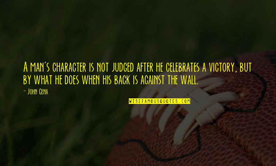No Gifts On An Invitation Quotes By John Cena: A man's character is not judged after he No Gifts On An Invitation Quotes By John Cena: A man's character is not judged after he