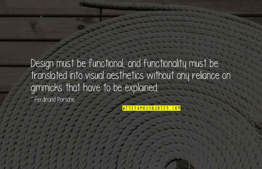 No Gimmicks Quotes By Ferdinand Porsche: Design must be functional, and functionality must be No Gimmicks Quotes By Ferdinand Porsche: Design must be functional, and functionality must be