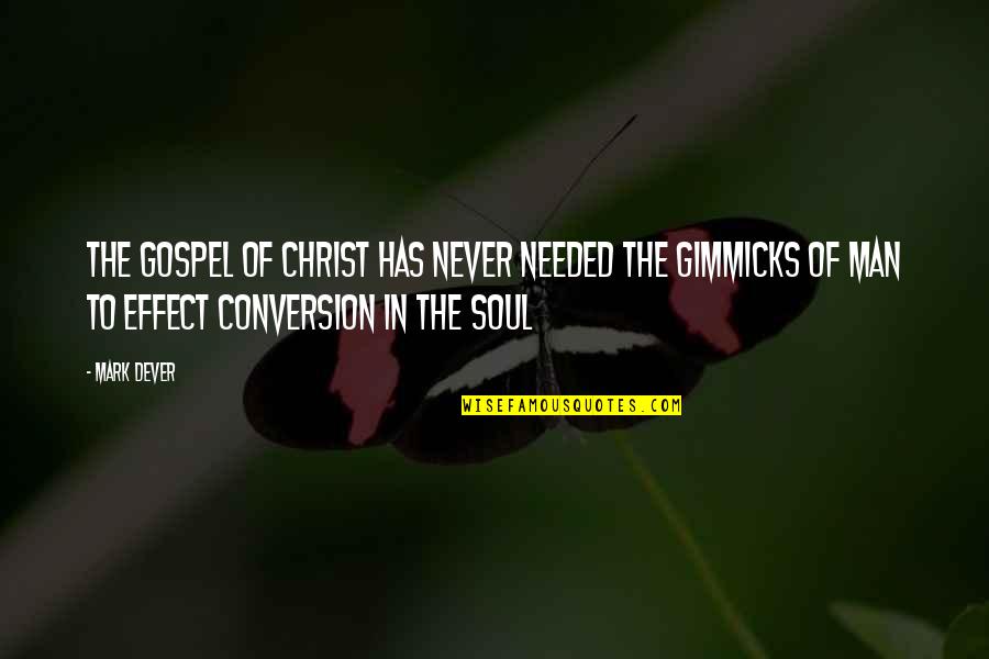 No Gimmicks Quotes By Mark Dever: The gospel of Christ has never needed the