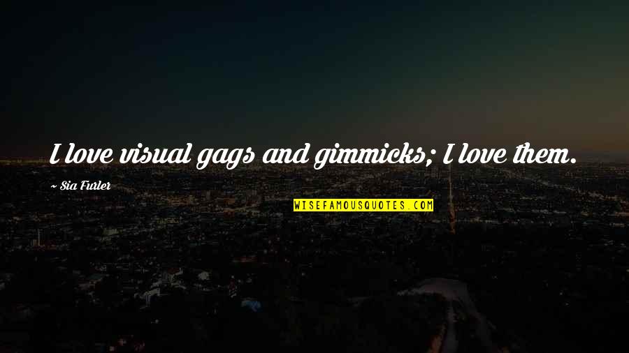 No Gimmicks Quotes By Sia Furler: I love visual gags and gimmicks; I love