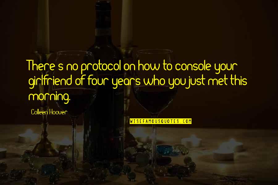 No Girlfriend Quotes By Colleen Hoover: There's no protocol on how to console your