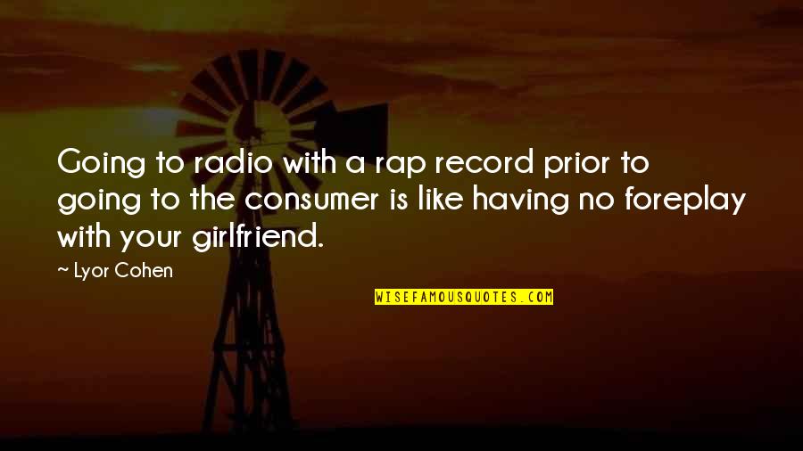 No Girlfriend Quotes By Lyor Cohen: Going to radio with a rap record prior