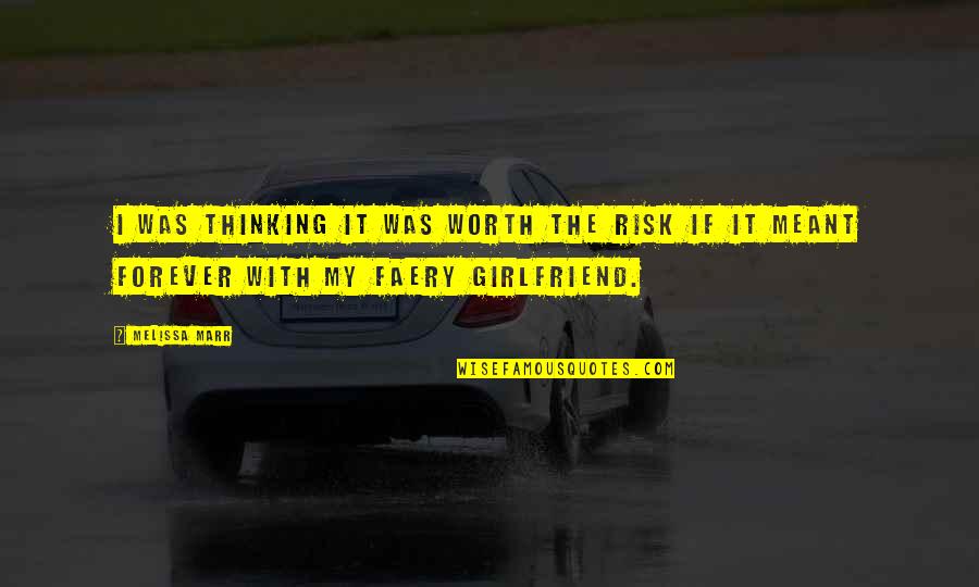 No Girlfriend Quotes By Melissa Marr: I was thinking it was worth the risk