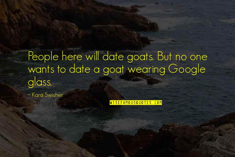 No Glasses Quotes By Kara Swisher: People here will date goats. But no one