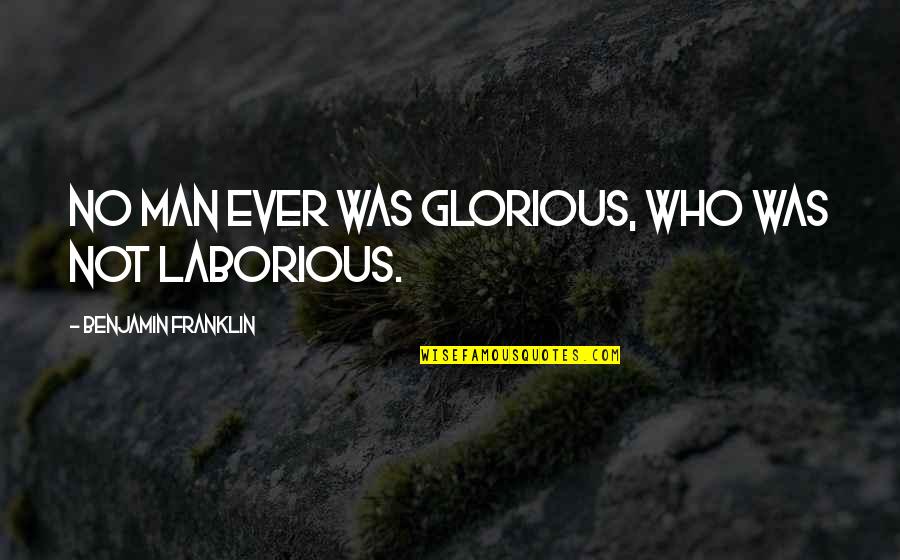 No Glory Quotes By Benjamin Franklin: No man ever was glorious, who was not No Glory Quotes By Benjamin Franklin: No man ever was glorious, who was not