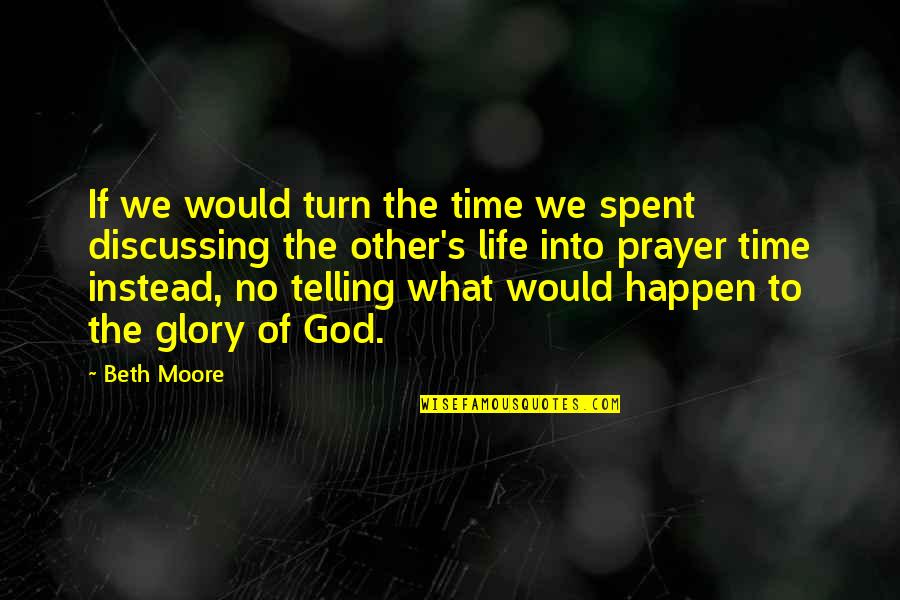 No Glory Quotes By Beth Moore: If we would turn the time we spent No Glory Quotes By Beth Moore: If we would turn the time we spent