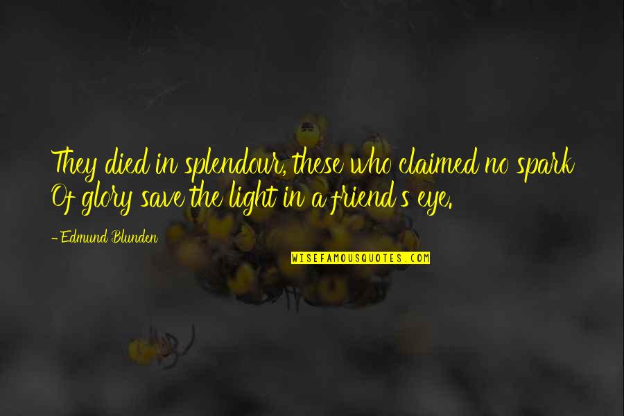No Glory Quotes By Edmund Blunden: They died in splendour, these who claimed no No Glory Quotes By Edmund Blunden: They died in splendour, these who claimed no