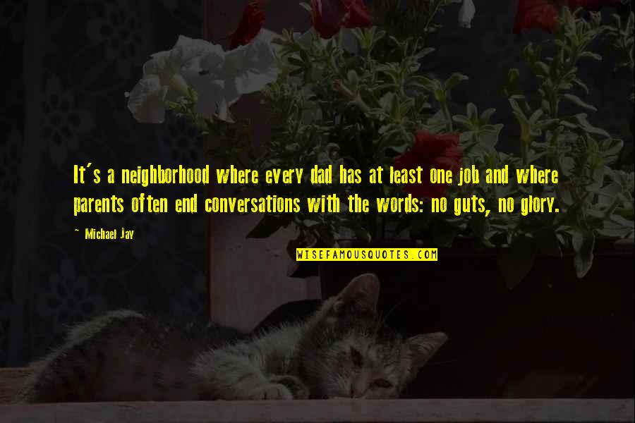 No Glory Quotes By Michael Jay: It's a neighborhood where every dad has at No Glory Quotes By Michael Jay: It's a neighborhood where every dad has at
