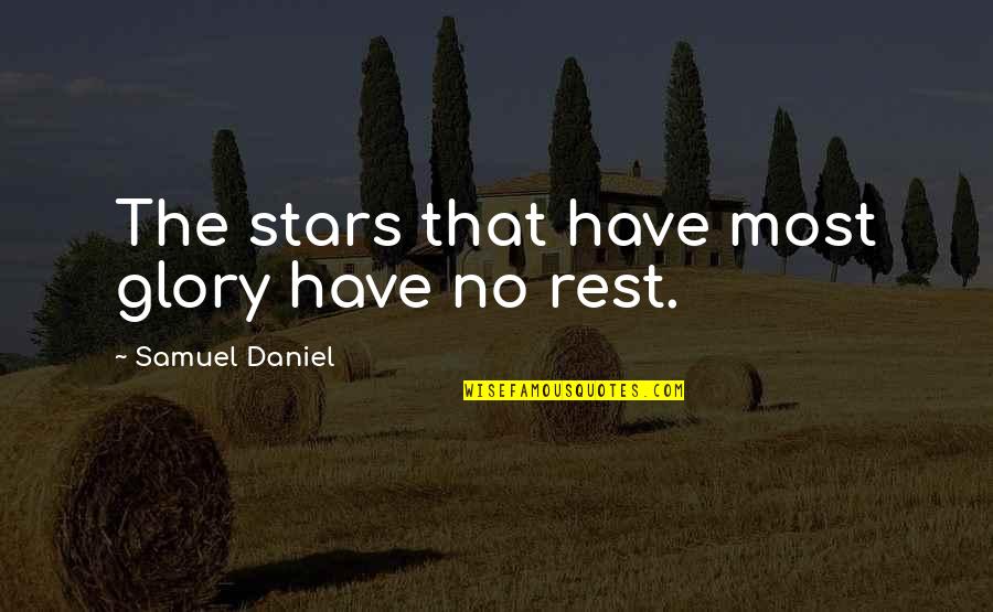 No Glory Quotes By Samuel Daniel: The stars that have most glory have no No Glory Quotes By Samuel Daniel: The stars that have most glory have no