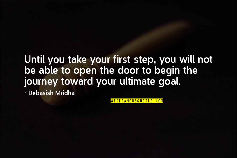 No Goal In Life Quotes By Debasish Mridha: Until you take your first step, you will No Goal In Life Quotes By Debasish Mridha: Until you take your first step, you will